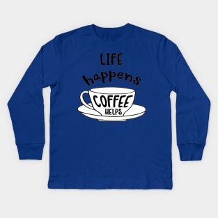 Hand drawn typography vector poster with creative slogan:life happens, coffee helps Kids Long Sleeve T-Shirt